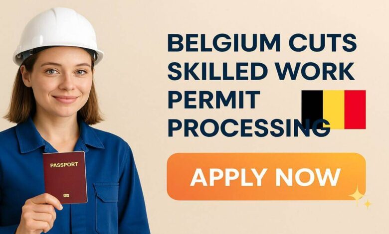 Belgium Cuts Skilled Work Permit Processing