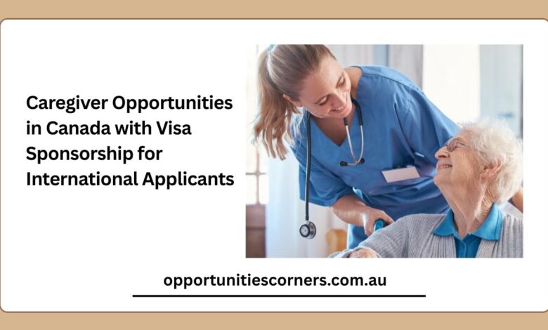 Caregiver Opportunities in Canada with Visa Sponsorship for International Applicants