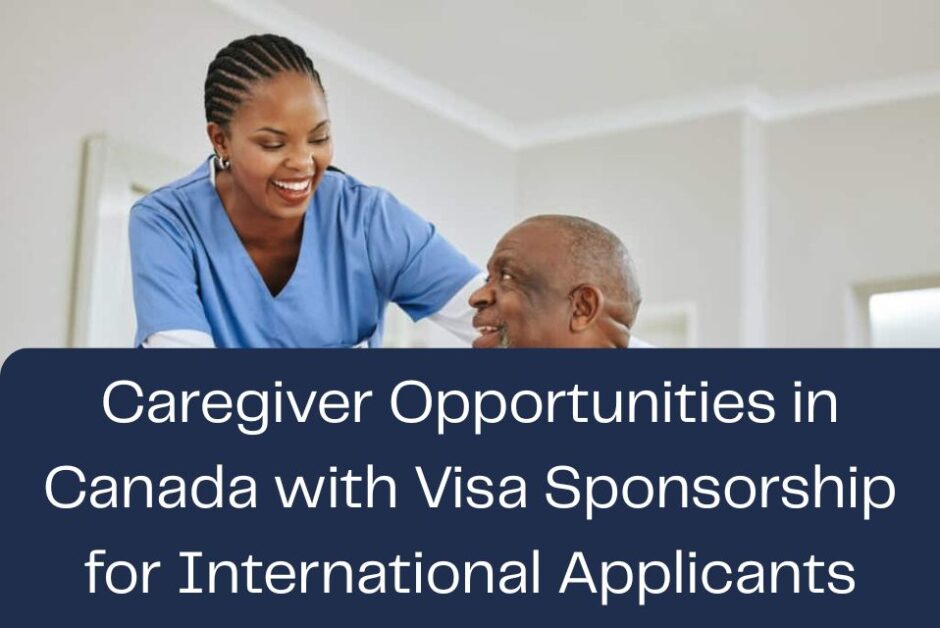 Caregiver Opportunities in Canada with Visa Sponsorship for International Applicants