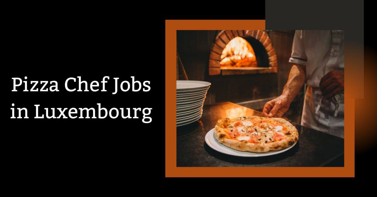 Pizza Chef Jobs in Luxembourg