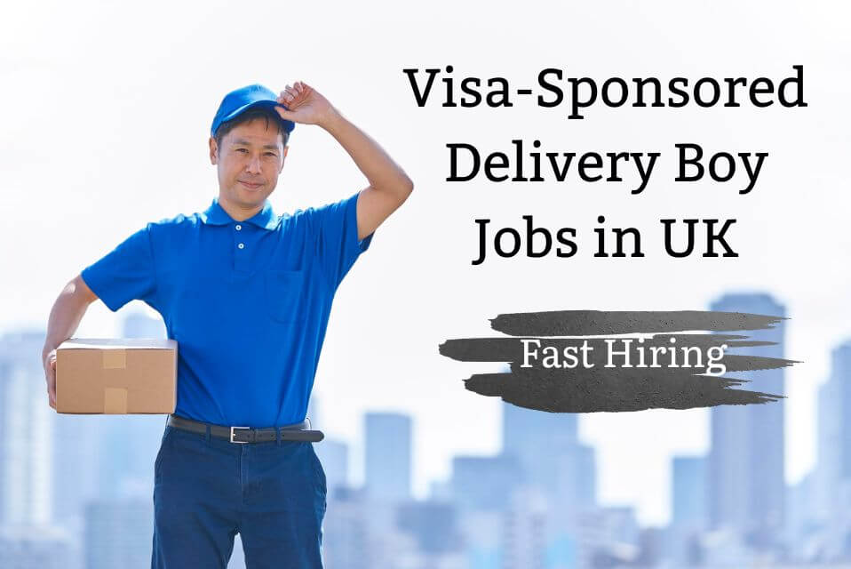 Visa-Sponsored Delivery Boy Jobs in UK