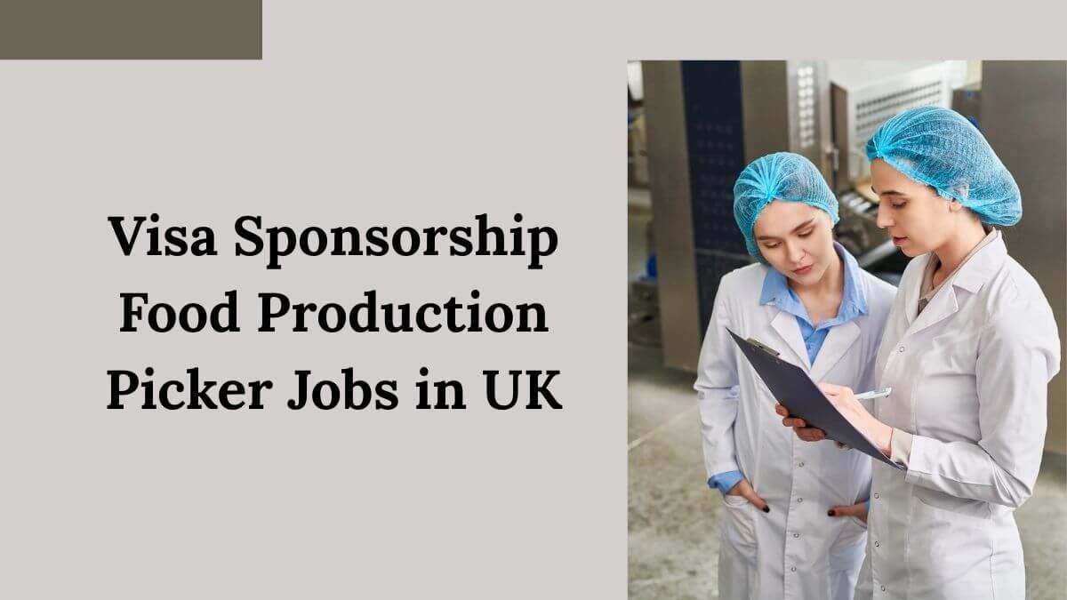 Visa Sponsorship Food Production Picker Jobs in UK