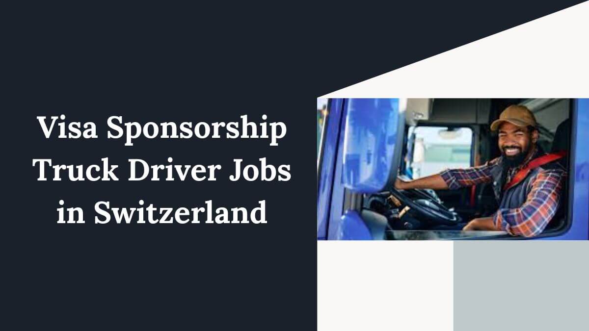 Visa Sponsorship Truck Driver Jobs in Switzerland