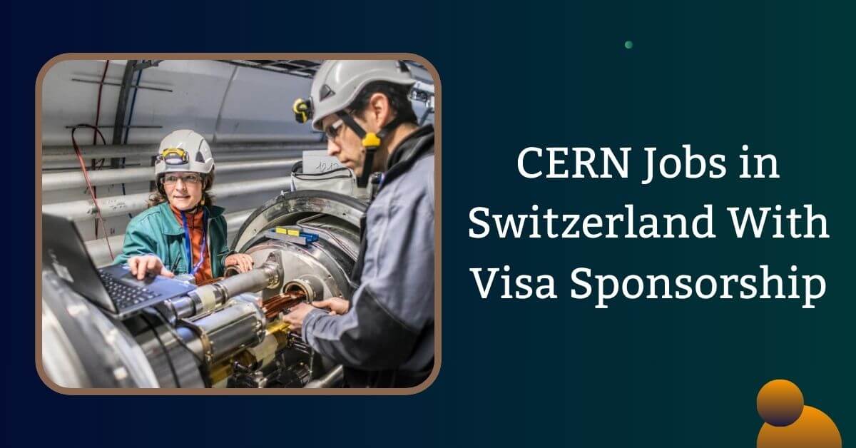 CERN Jobs in Switzerland With Visa Sponsorship