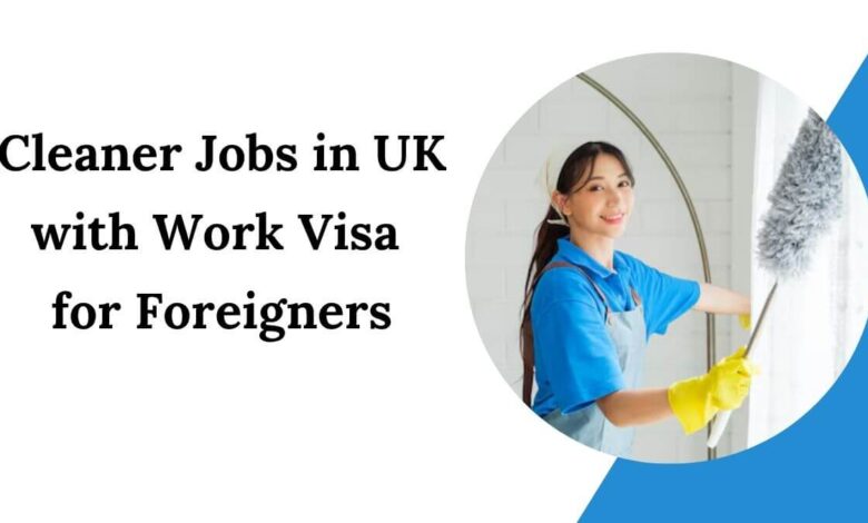 Cleaner Jobs in UK with Work Visa for Foreigners