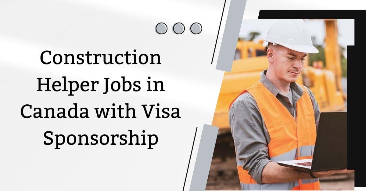 Construction Helper Jobs in Canada with Visa Sponsorship