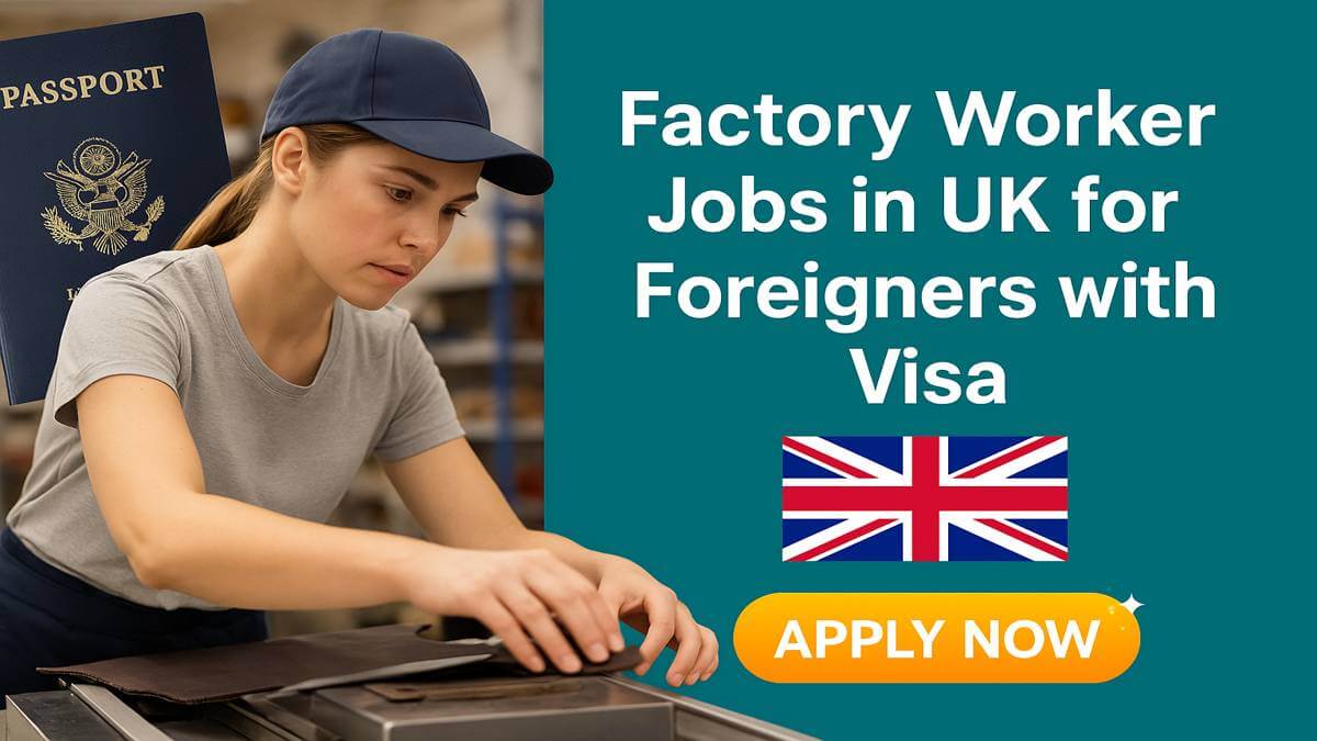 Factory Worker Jobs in UK for Foreigners with Visa