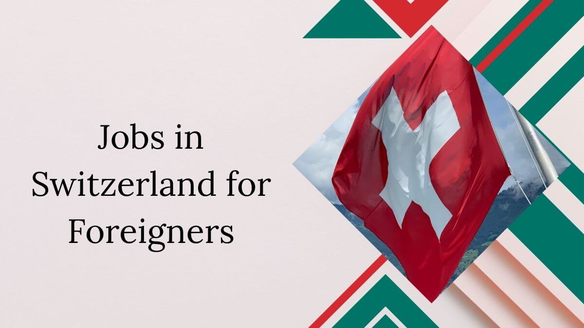 Jobs in Switzerland for Foreigners