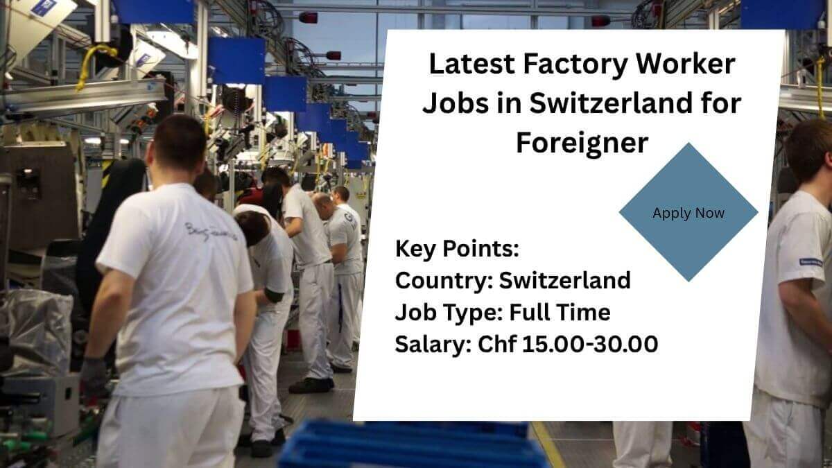 Latest Factory Worker Jobs in Switzerland for Foreigner