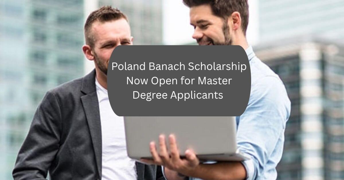 Poland Banach Scholarship Now Open for Master Degree Applicants