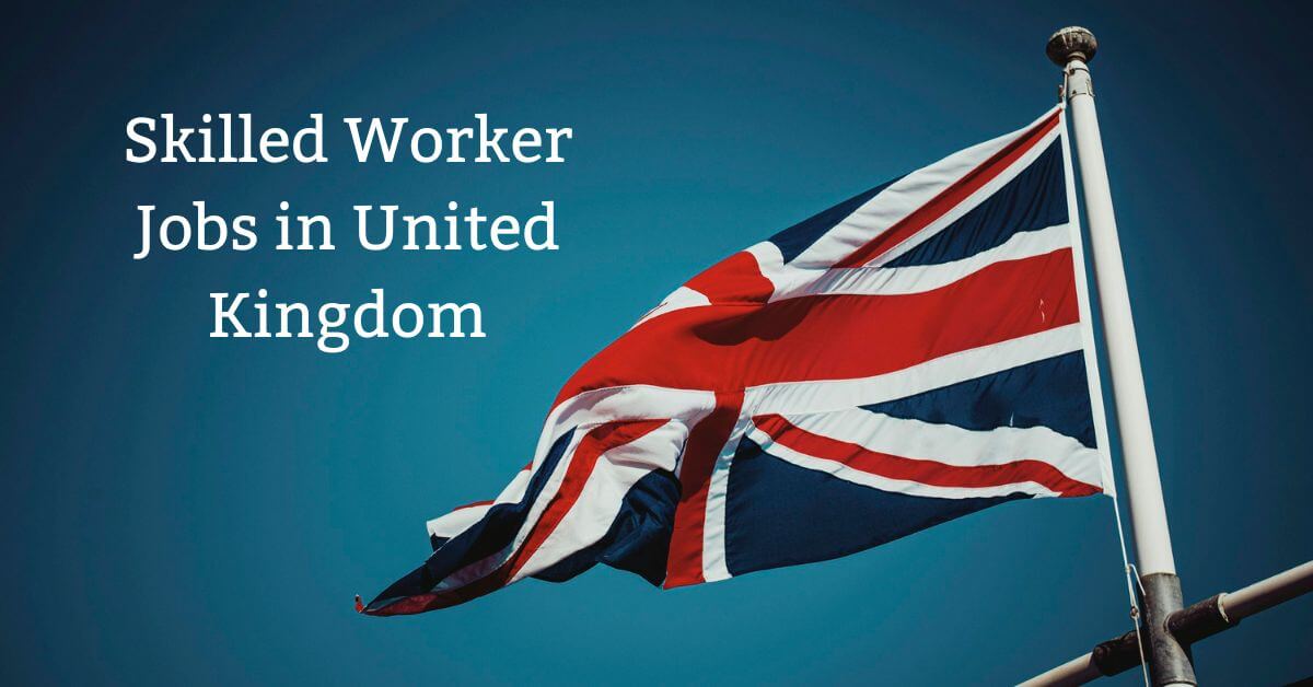 Skilled Worker Jobs in United Kingdom
