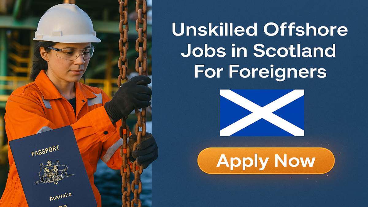 Unskilled Offshore Jobs in Scotland For Foreigners