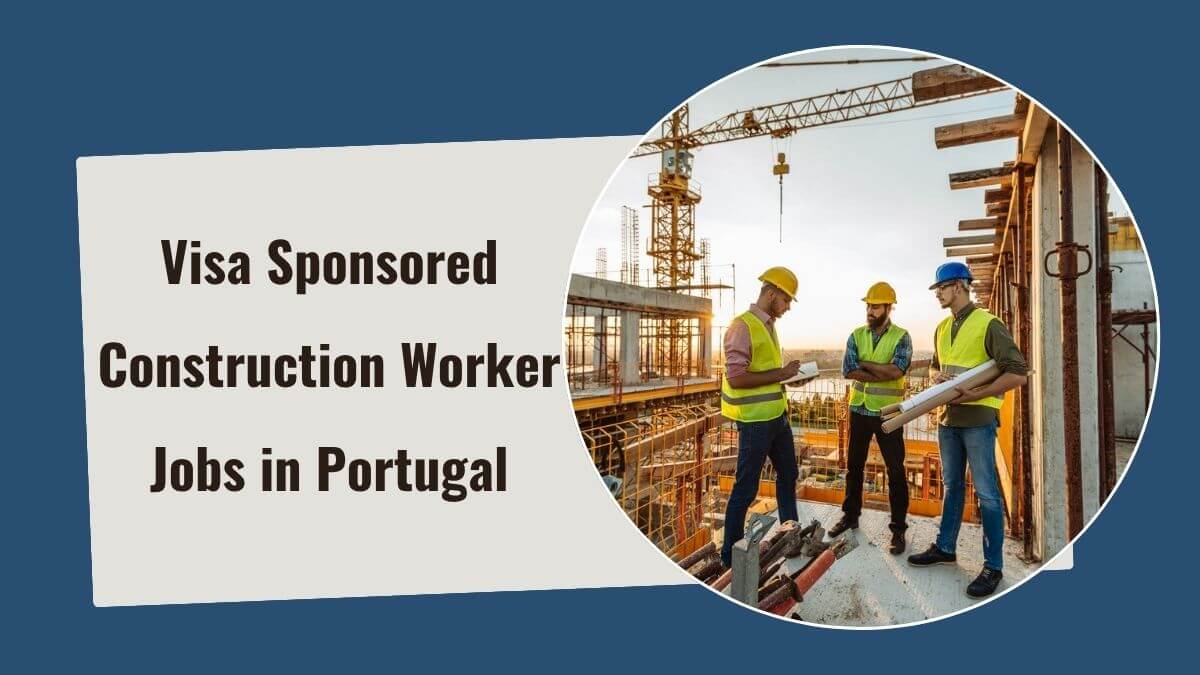 Visa Sponsored Construction Worker Jobs in Portugal
