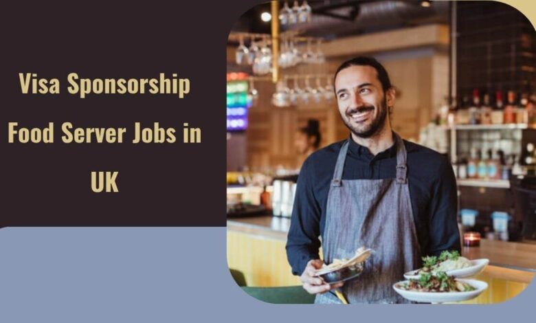 Visa Sponsorship Food Server Jobs in UK