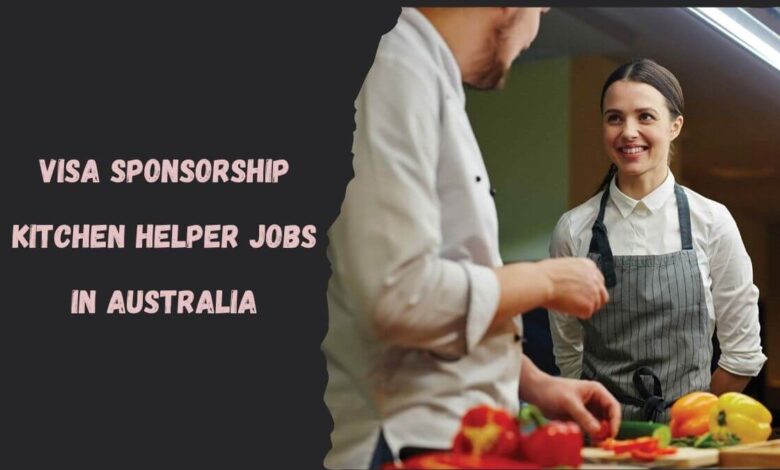 Visa Sponsorship Kitchen Helper Jobs in Australia