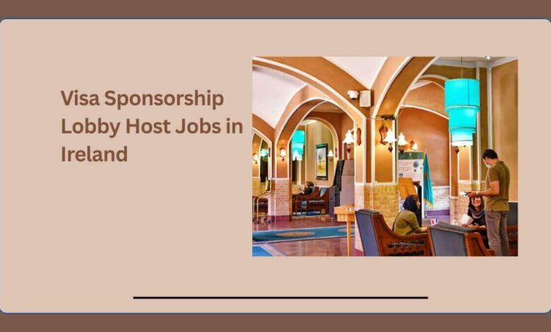 Visa Sponsorship Lobby Host Jobs in Ireland