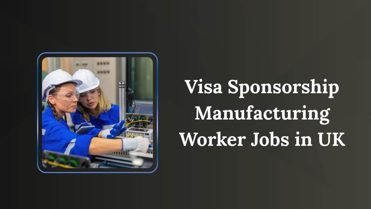 Visa Sponsorship Manufacturing Worker Jobs in UK