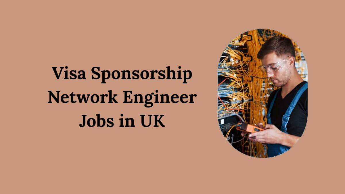 Visa Sponsorship Network Engineer Jobs in UK