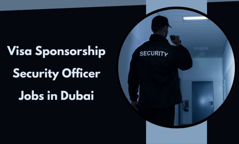 Visa Sponsorship Security Officer Jobs in Dubai