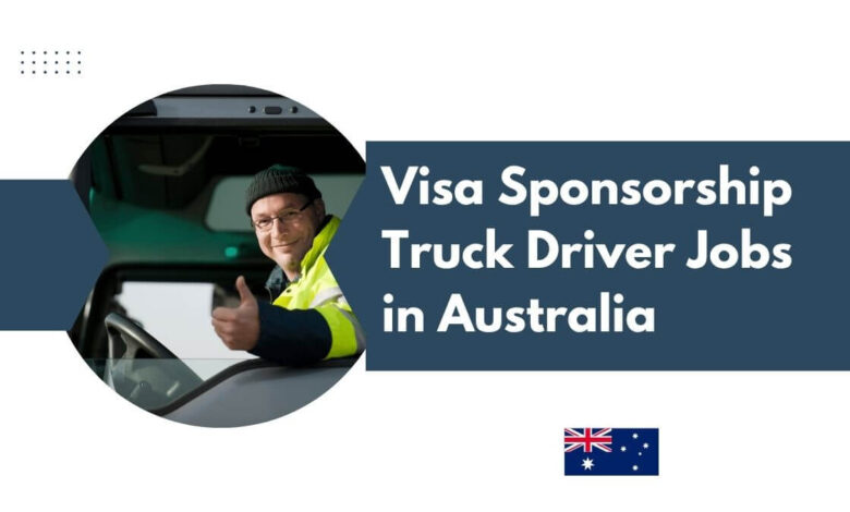 Visa Sponsorship Truck Driver Jobs in Australia