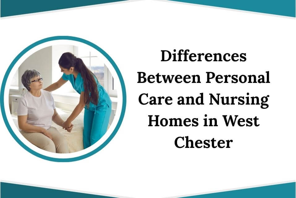 Differences Between Personal Care and Nursing Homes in West Chester