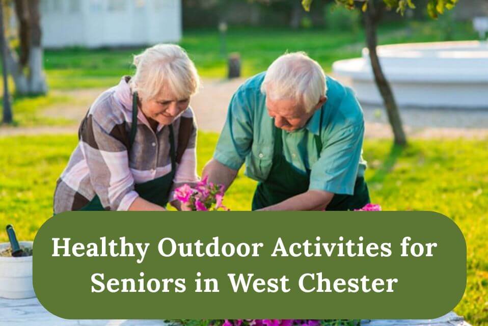 Healthy Outdoor Activities for Seniors in West Chester