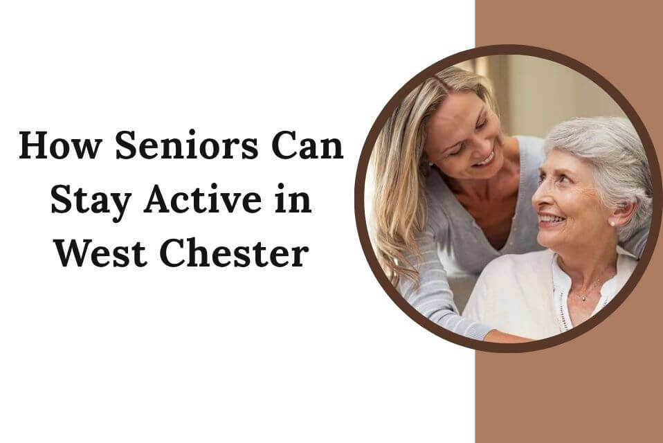 How Seniors Can Stay Active in West Chester