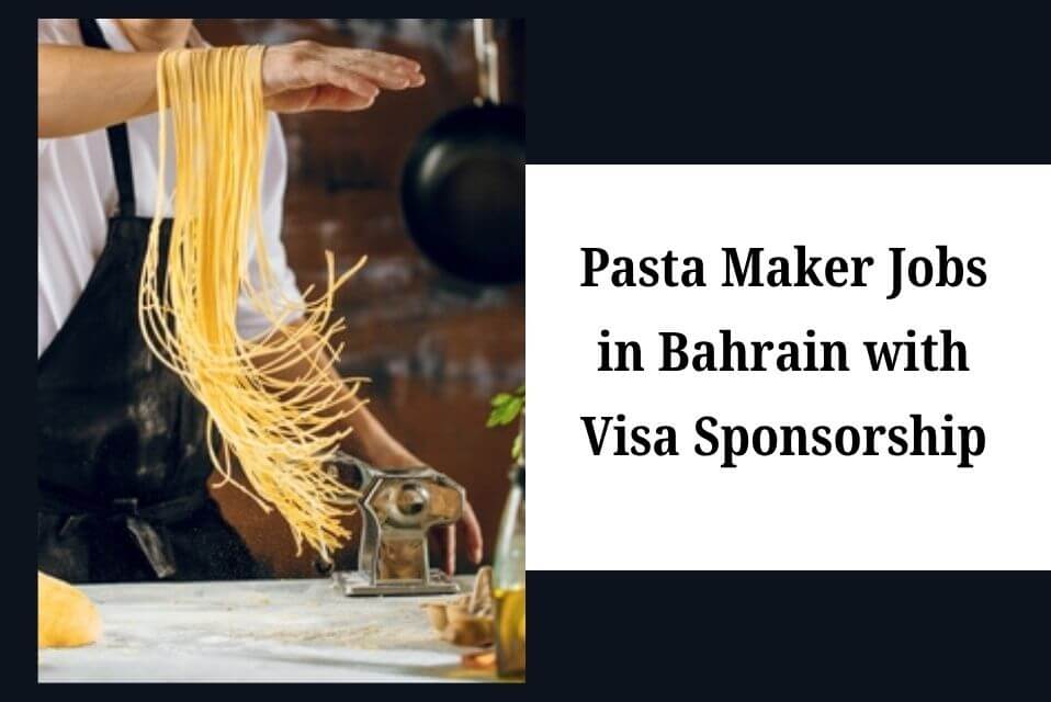 Pasta Maker Jobs in Bahrain with Visa Sponsorship