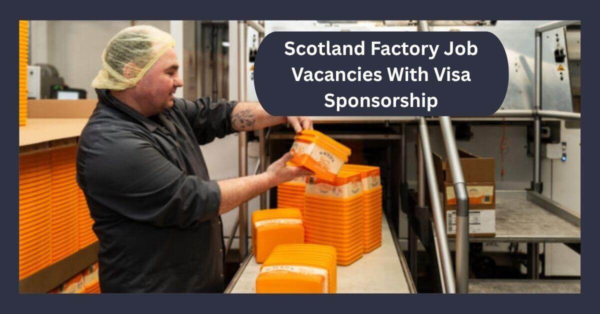 Scotland Factory Job Vacancies With Visa Sponsorship