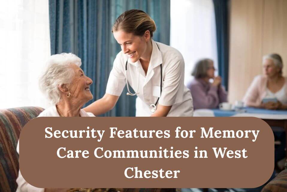 Security Features for Memory Care Communities in West Chester
