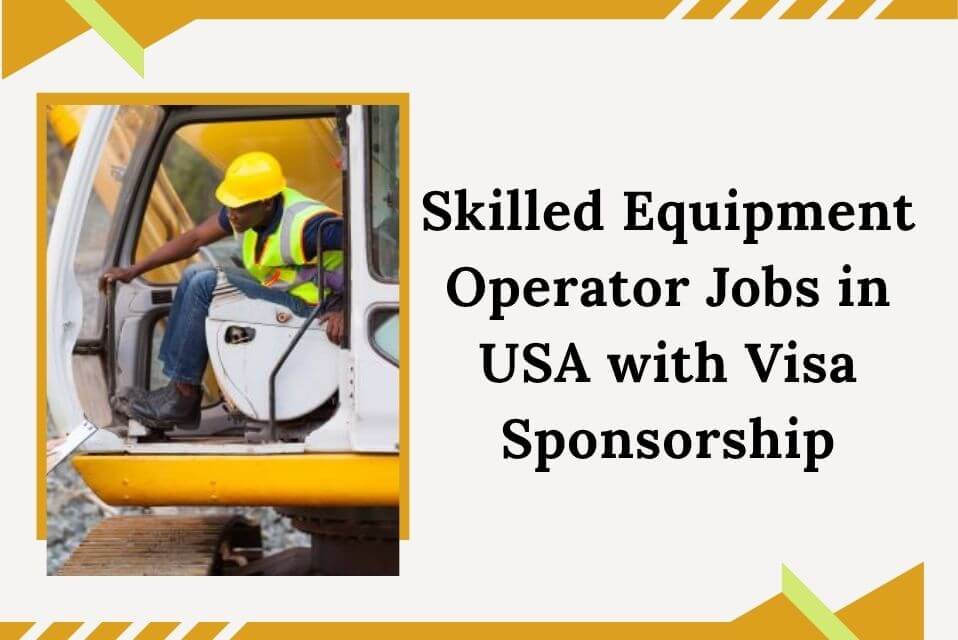Skilled Equipment Operator Jobs in USA with Visa Sponsorship
