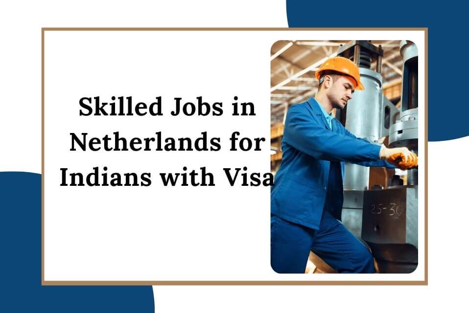 Skilled Jobs in Netherlands for Indians with Visa