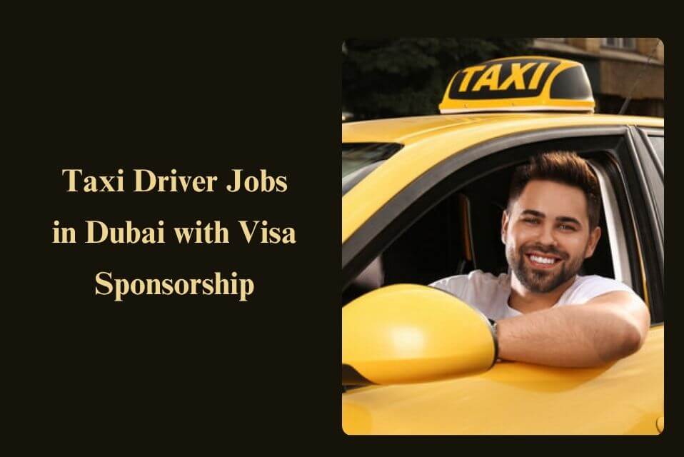 Taxi Driver Jobs in Dubai with Visa Sponsorship