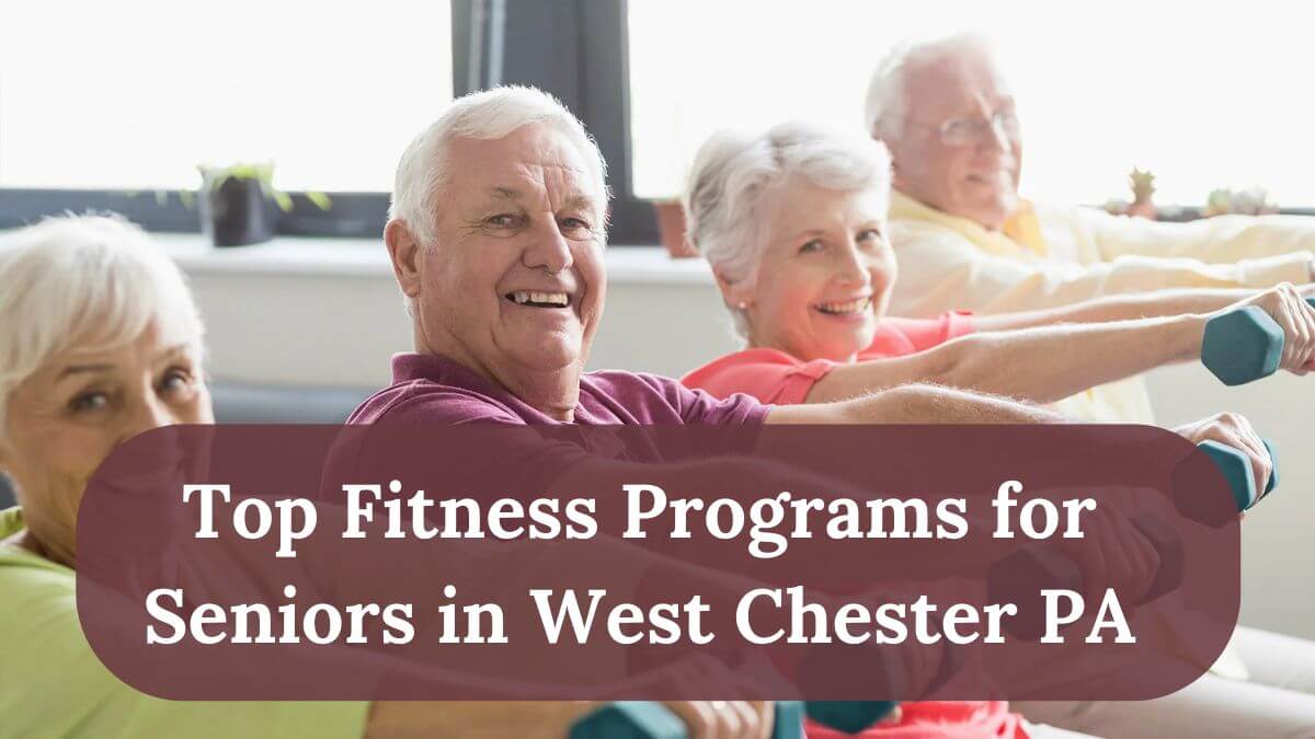 Top Fitness Programs for Seniors in West Chester PA