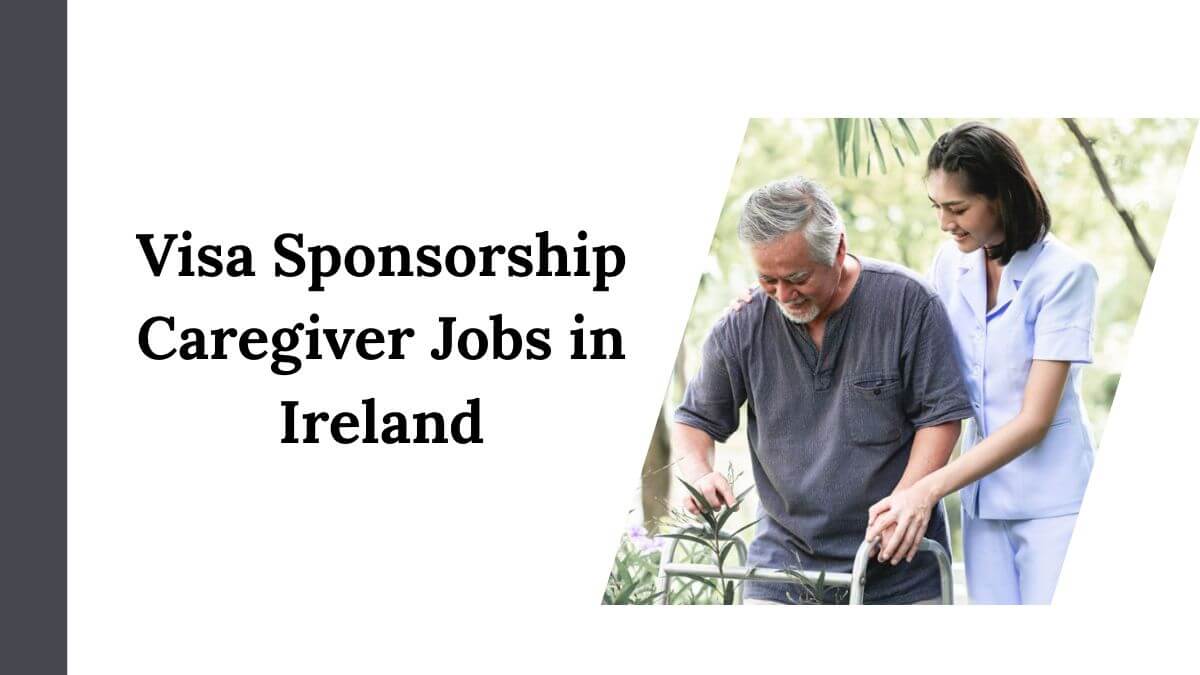 Visa Sponsorship Caregiver Jobs in Ireland
