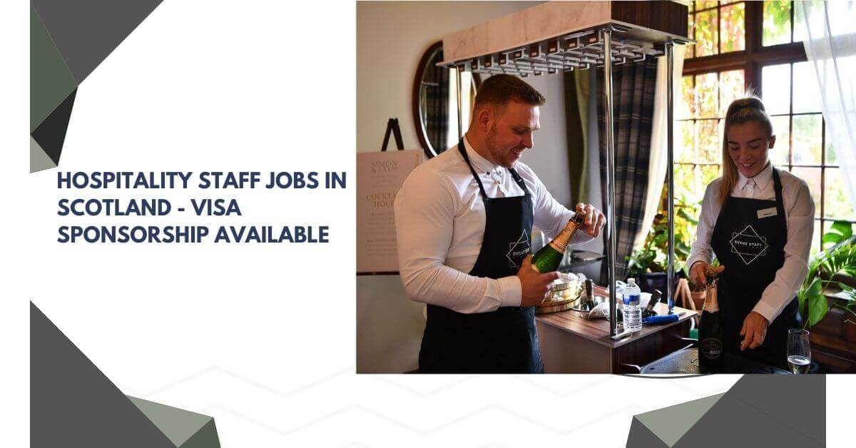 Hospitality Staff Jobs In Scotland - Visa Sponsorship Available
