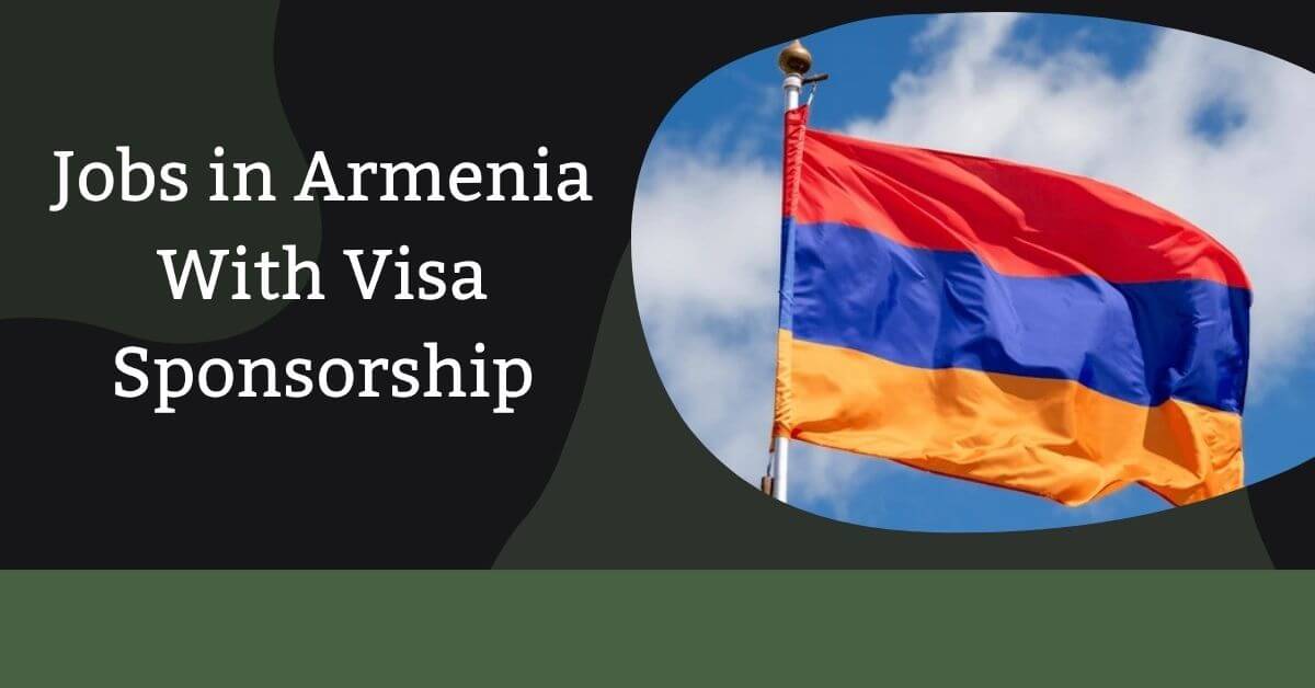 Jobs in Armenia With Visa Sponsorship