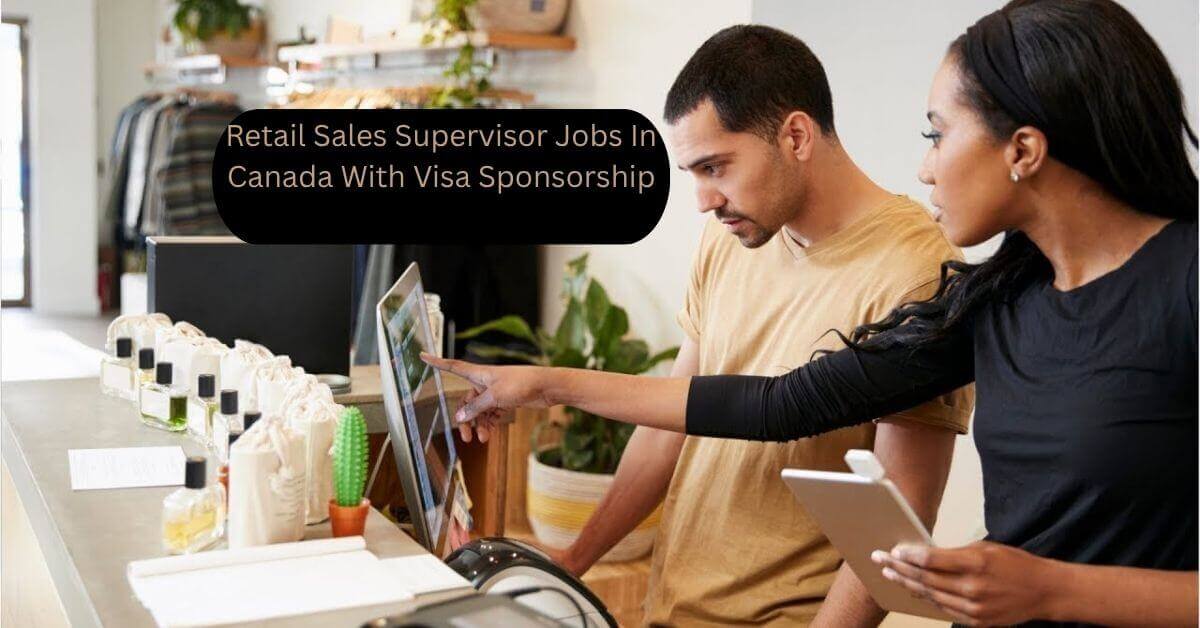 Retail Sales Supervisor Jobs In Canada With Visa Sponsorship