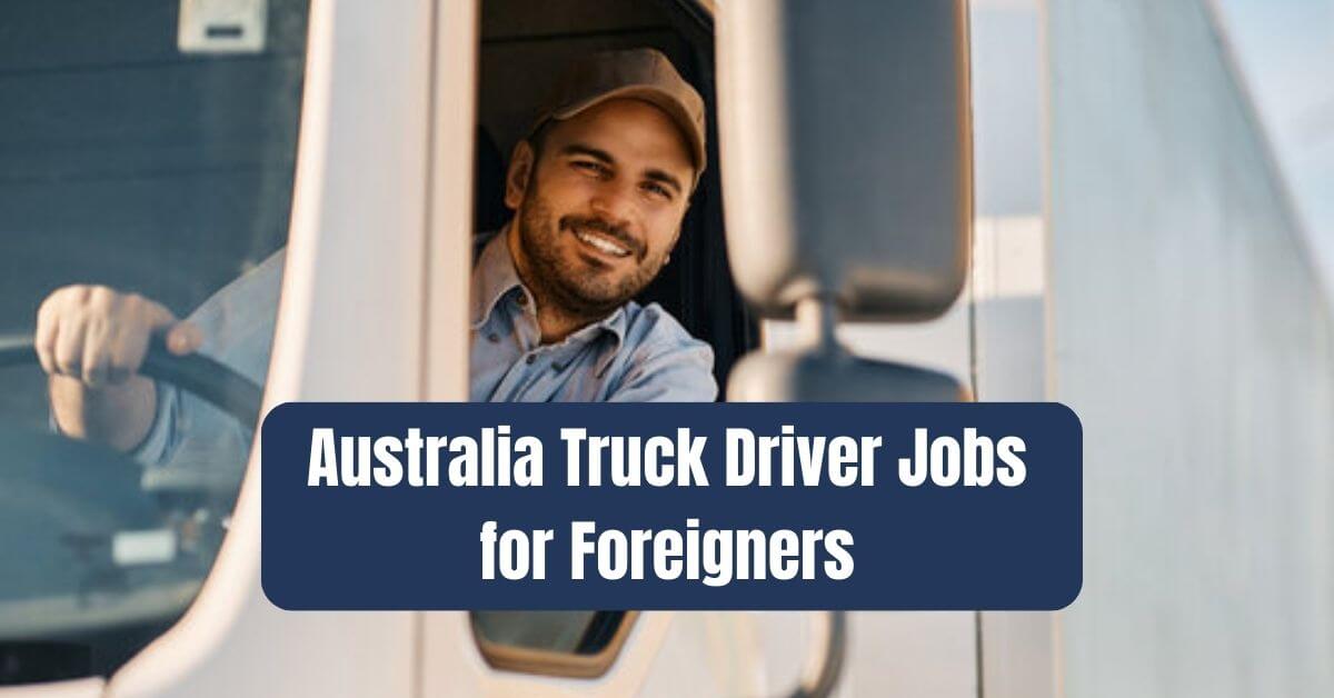 Australia Truck Driver Jobs for Foreigners