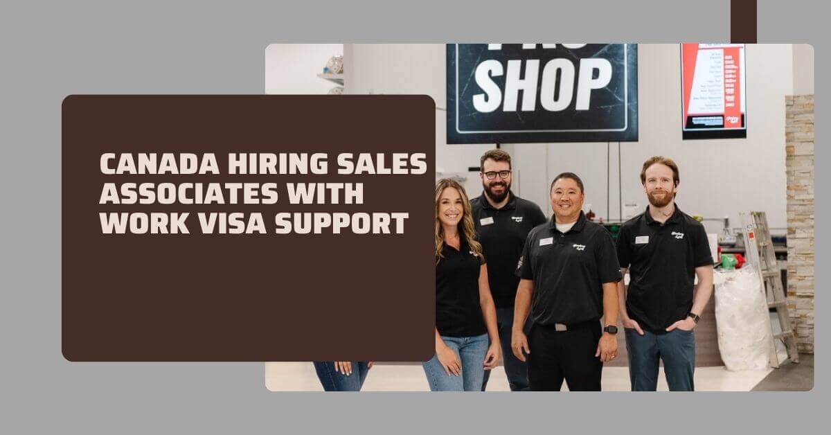 Canada Hiring Sales Associates With Work Visa Support