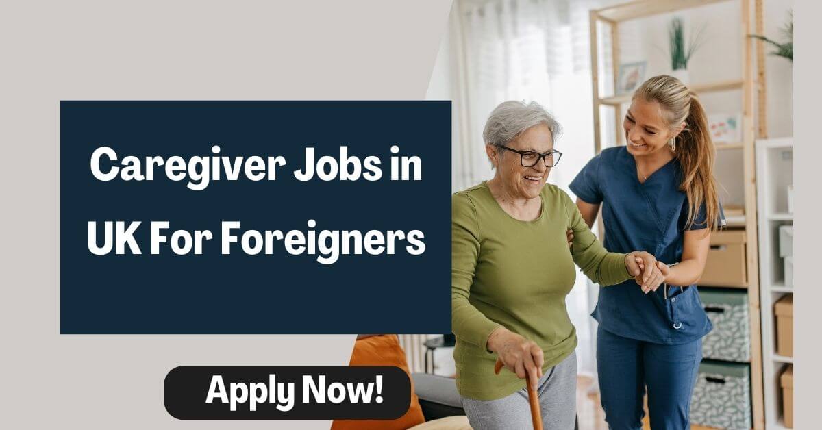 Caregiver Jobs in UK For Foreigners