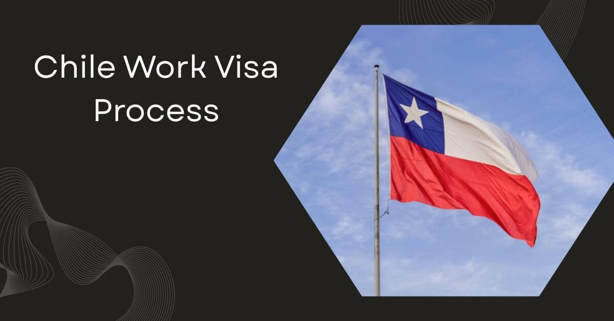 Chile Work Visa Process