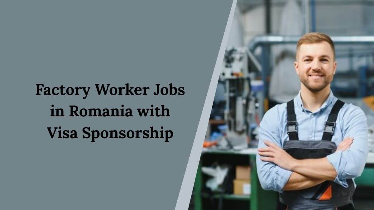Factory Worker Jobs in Romania with Visa Sponsorship