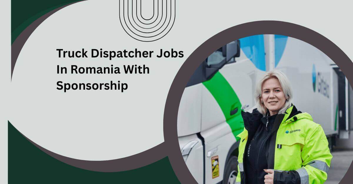 Truck Dispatcher Jobs In Romania With Sponsorship