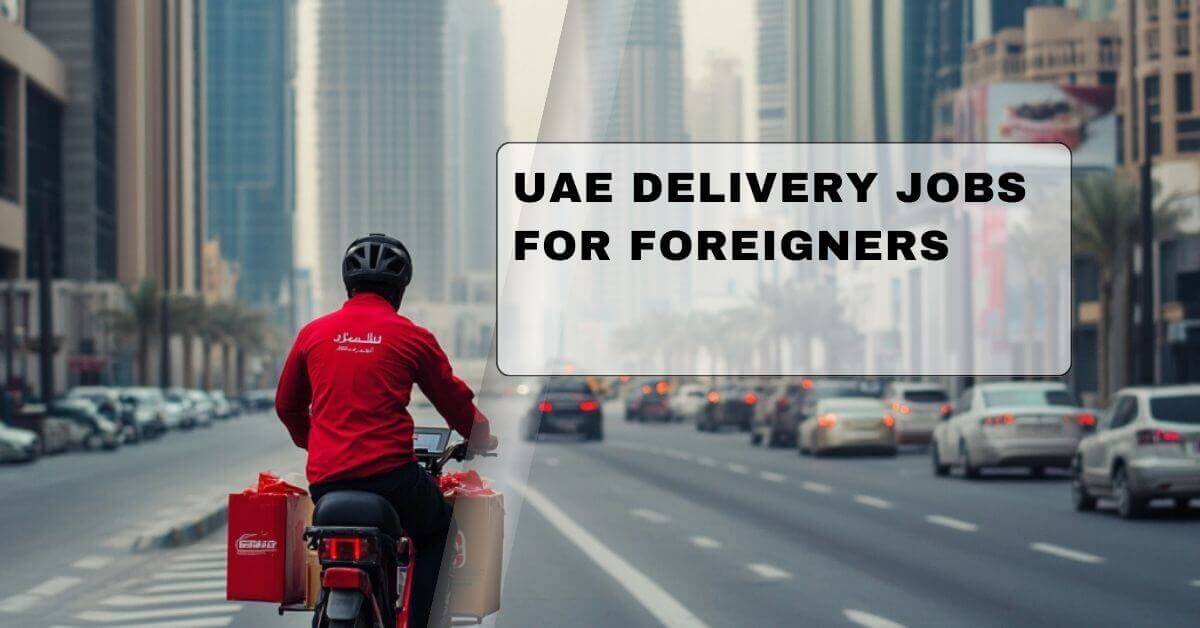 UAE Delivery Jobs For Foreigners