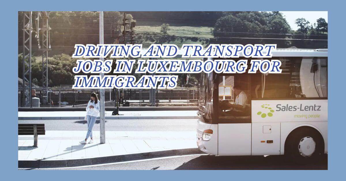 Driving And Transport Jobs In Luxembourg For Immigrants