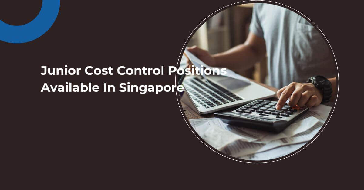 Junior Cost Control Positions Available In Singapore