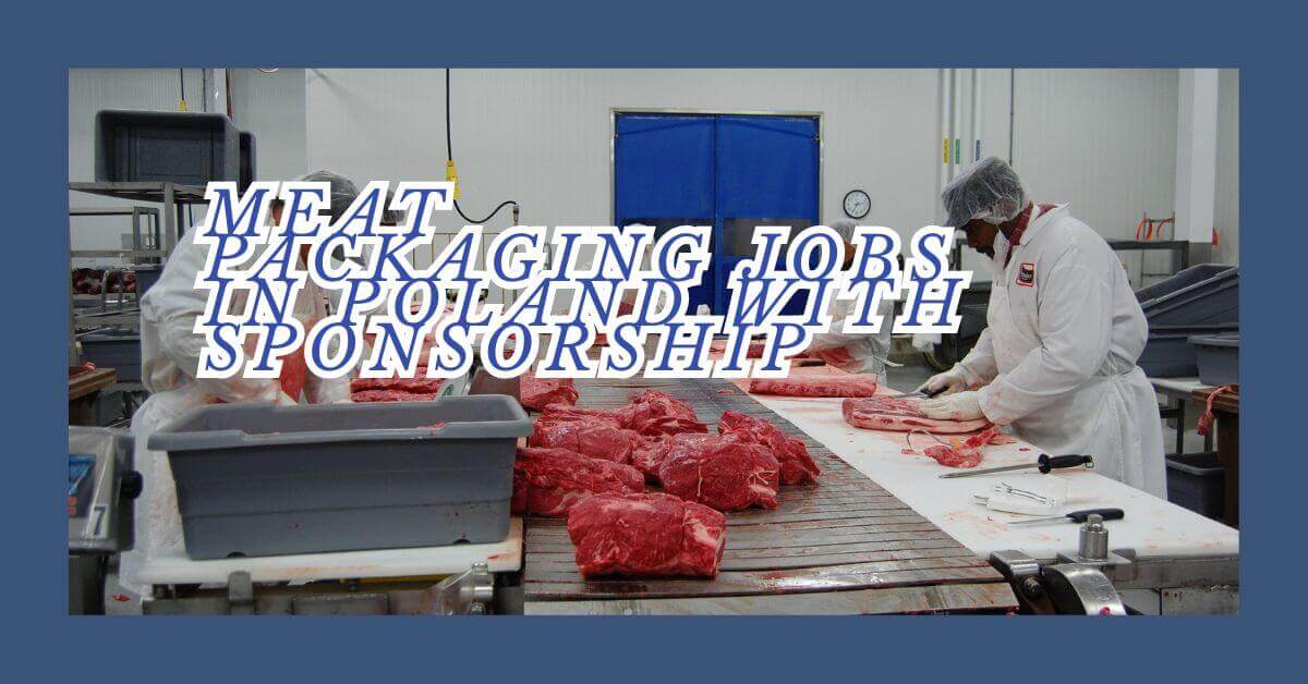 Meat Packaging Jobs In Poland With Sponsorship