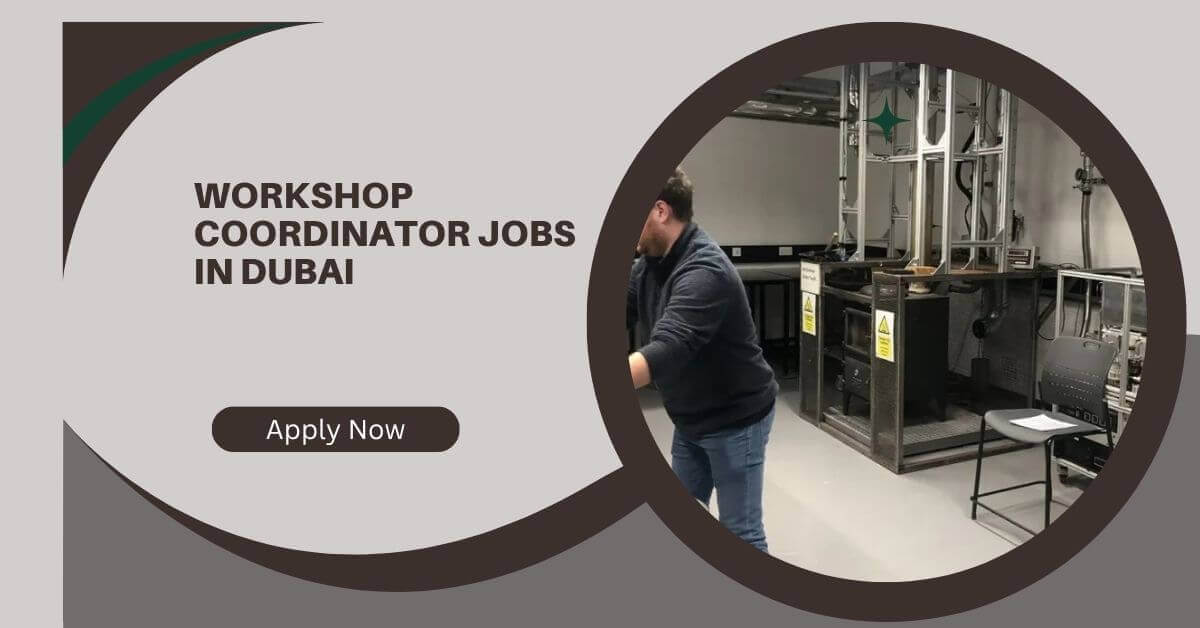 Workshop Coordinator Jobs In Dubai